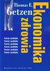 Getzen Thomas E. - Ekonomika zdrowia. Teoria i praktyka 