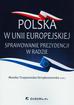 red.Trojanowska-Strzęboszewska Monika - Polska w Unii Europejskiej. Sprawowanie prezydencji w Radzie