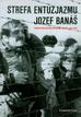 Banas Jozef - Strefa entuzjazmu. Dramatyczna historia przyjaźni i miłości 1968-2008 