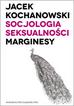 Kochanowski Jacek - Socjologia seksualności Marginesy 