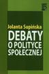 Supińska Jolanta - Debaty o polityce społecznej