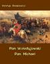Henryk Sienkiewicz - Pan Wołodyjowski. Pan Michael. An Historical Novel of Poland, the Ukraine, and Turkey