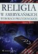 Peck Anna - Religia w amerykańskich wyborach prezydenckich