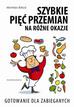 Biblis Monika - Szybkie pięć przemian na różne okazje. Gotowanie dla zabieganych 
