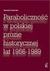 Czarkowska Agnieszka - Paraboliczność w polskiej prozie historycznej lat 1956‐1989