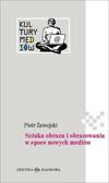 Piotr Zawojski - Sztuka obrazu i obrazowania w epoce nowych mediów