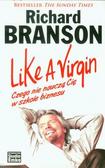 Richard Branson - Like A Virgin. Czego nie nauczą Cię w szkole...