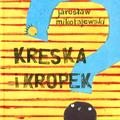 Jarosław Mikołajewski - Kreska i Kropek