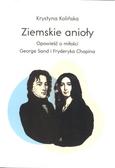 Kolińska Krystyna - Ziemskie anioły. Opowieści o miłości George Sand i Fryderyka Chopina 