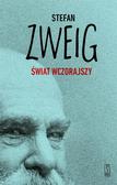 Stefan Zweig - Świat wczorajszy. Wspomnienia pewnego Europejczyka