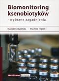 Szumska Magdalena, Tyrpień Krystyna - Biomonitoring ksenobiotyków - wybrane zagadnienia 