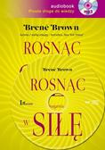 Brown Brene - Rosnąc w siłę. Rozpoznanie. Zmagania. Rewolucja 