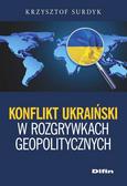 Surdyk Krzysztof - Konflikt ukraiński w rozgrywkach geopolitycznych 