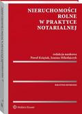 Paweł Księżak, Joanna Mikołajczyk - Nieruchomości rolne w praktyce notarialnej