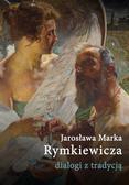 Banowska Lidia, Ratajczak Wiesława - Jarosława Marka Rymkiewicza dialogi z tradycją