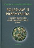 Sobiesiak Joanna Aleksandra - Bolesław II Przemyślida Pobożny buntownk i mąż znamienitej damy (+999) (oprawa twarda, wyd. 2017)