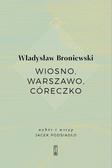 Władysław Broniewski - Wiosno, Warszawo, córeczko