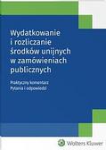 Wydatkowanie i rozliczanie środków unijnych w zamówieniach publicznych
