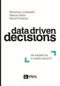 Data Driven Decisions. Jak odnaleźć się w natłoku źródeł danych? 