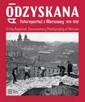 Brzezińska Anna, Madoń-Mitzner Katarzyna - Odzyskana Fotoreportaż z Warszawy 1918-1939. A City Regained. Documentary Photography of Warsaw 
