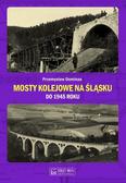 Dominas Przemysław - Mosty kolejowe na Śląsku do 1945 roku 