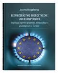 Bezpieczeństwo energetyczne Unii Europejskiej. Implikacje nowych projektów infrastruktury gazociągowej w Europie