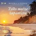 Monika A. Oleksa - Tylko morze zapamięta audiobook
