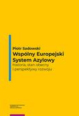 Sadowski Piotr - Wspólny Europejski System Azylowy. historia, stan obecny i perspektywy rozwoju 