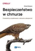 Dotson Chris - Bezpieczeństwo w chmurze. Przewodnik po projektowaniu i wdrażaniu zabezpieczeń 