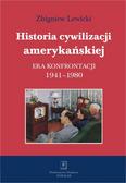 Lewicki Zbigniew - Historia cywilizacji amerykańskiej Tom 4. Era konfrontacji 1941–1980 