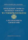 Badora Anna Karolina - Działalność twórcza młodzieży szkolnej w cyberprzestrzeni a jej osiągnięcia edukacyjne