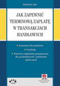 Dyki Radosław - Jak zapewnić terminową zapłatę w transakcjach handlowych - komentarz dla praktyków. PGK1364e