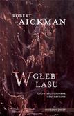 Robert Aickman - W głębi lasu. Opowieści upiorne i śmiertelne