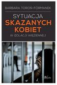 Toroń-Fórmanek Barbara - Sytuacja skazanych kobiet w izolacji więziennej