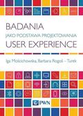 Mościchowska Iga, Rogoś-Turek Barbara - Badania jako podstawa projektowania User Experience 