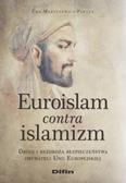 Martusewicz-Pawlus Ewa - Euroislam contra islamizm. Drogi i bezdroża bezpieczeństwa obywateli Unii Europejskiej 