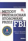 Kwasiński Rafał - Metody przesłuchań stosowane przez FBI. Rzecz o tryumfie nauki i rozumu 