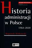 Witkowski Wojciech - Historia administracji w Polsce 1764-2020 