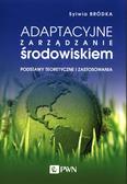 Bródka Sylwia - Adaptacyjne zarządzanie środowiskiem. Podstawy teoretyczne i zastosowania 