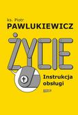 ks. Piotr Pawlukiewicz - Życie. Instrukcja obsługi