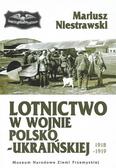 Niestrawski Mariusz - Lotnictwo w wojnie polsko-ukraińskiej 1918-1919 