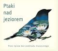 Dźwięki natury - Ptaki nad jeziorem - Ptasie pejzaże (reedycja)