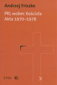 Andrzej Friszke - PRL wobec Kościoła. Akta 1970-1978
