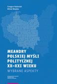 Radomski Grzegorz, Wojdyło Witold - Meandry polskiej myśli politycznej XX-XXI wieku. Wybrane aspekty 