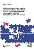 Kowalski Kamil - Polityczne i ekonomiczne aspekty przystąpienia Polski Czech i Węgier do NATO w prasie amerykańskiej na przykładzie publikacji tygodników 'Time' i 'Newsweek' 