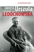 Joanna Wieliczka-Szarkowa - Święta Urszula Ledóchowska