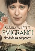 Sabina Waszut - Emigranci. Podróż za horyzont