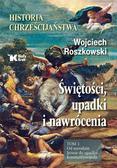 Roszkowski Wojciech - Historia chrześcijaństwa.T.1 Świętości, upadki i..