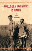 Robert Kłosowicz - Pioneers of African Studies in Kraków