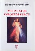 Benedykt Stefan Zima - Medytacje o Bożym Sercu